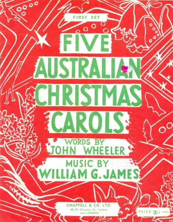 'Five Australian Christmas Carols", words by John Wheeler and music by William G. James, Chappell, Melbourne, 11 pages, 28 cm, 1948.