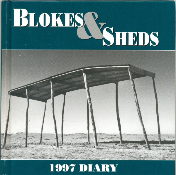 'Blokes & Sheds; 1997 Diary', Angus & Robertson, Sydney, 14.5 x 14.5 cm. Collection of Richard Felix.